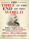 The Thief at the End of the World (eBook): Rubber, Power and the Obsessions of Henry Wickham